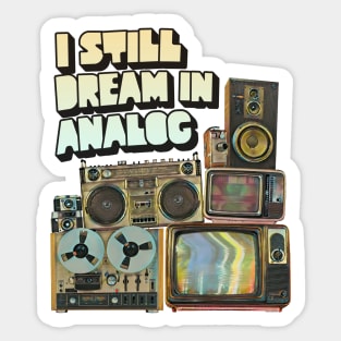 I Still Dream In Analog Sticker